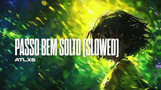 PASSO BEM SOLTO (SLOWED) -  ATLXS